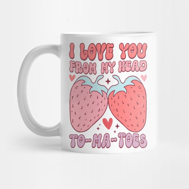 I Love You From My Head To-Ma_Toes T Shirt Valentine T shirt For Women by Pretr=ty